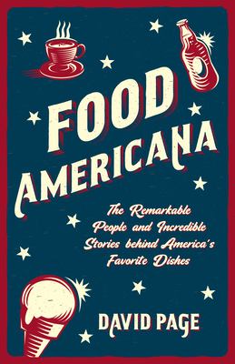 Food Americana: The Remarkable People and Incredible Stories behind America's Favorite Dishes (Humor, Entertainment, and Pop Culture)