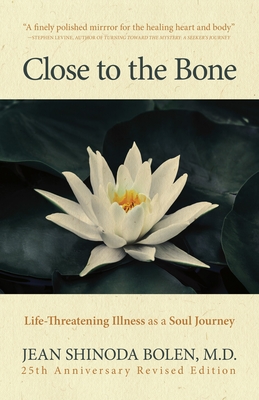 Image for Close to the Bone: Life-Threatening Illness as a Soul Journey Close to the Bone: Life-Threatening Illness as a Soul Journey