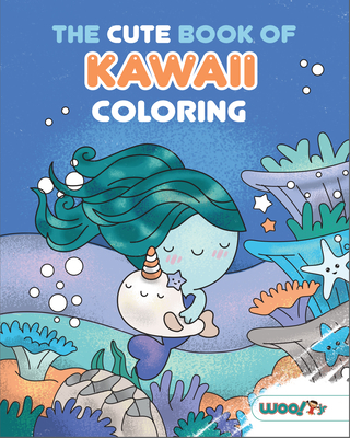 The Cute Book of Kawaii Coloring: (Fun gifts for kids and adults; Cute coloring pages; Adorable manga pictures; Japanese words) (Woo! Jr. Kids Activities Books)