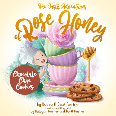 Image for The Tasty Adventures of Rose Honey: Chocolate Chip Cookies: (Tiny Chefs, Baking with Toddlers) The Tasty Adventures of Rose Honey: Chocolate Chip Cookies: (Tiny Chefs, Baking with Toddlers)