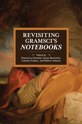 Revisiting Gramscis Notebooks (Historical Materialism)