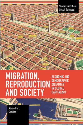 Migration, Reproduction and Society: Economic and Demographic Dilemmas in Global Capitalism (Studies in Critical Social Sciences)