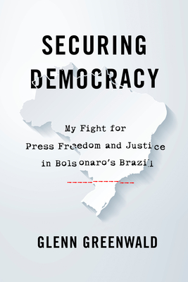 Securing Democracy: My Fight for Press Freedom and Justice in Bolsonaros Brazil