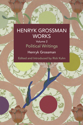 Henryk Grossman Works, Volume 2: Political Writings (Historical Materialism)