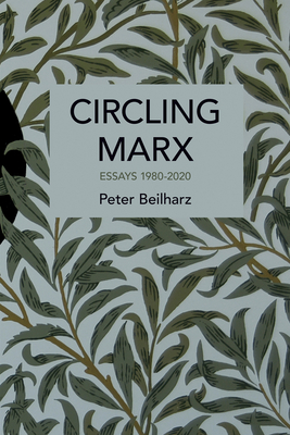 Circling Marx: Essays 1980-2020 (Historical Materialism)