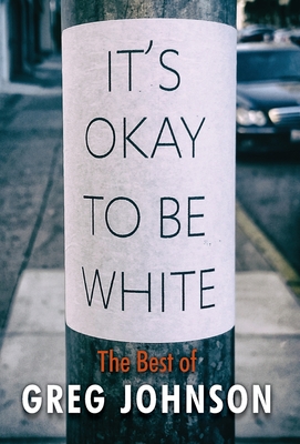 Image for It's Okay to Be White: The Best of Greg Johnson (Inscribed) It's Okay to Be White: The Best of Greg Johnson (Inscribed)