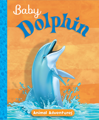 Image for Baby Dolphin Animal Adventures Baby Dolphin Animal Adventures