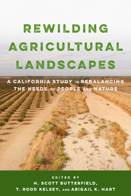 Image for Rewilding Agricultural Landscapes: A California Study in Rebalancing the Needs of People and Nature Rewilding Agricultural Landscapes: A California Study in Rebalancing the Needs of People and Nature