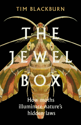 The Jewel Box: How Moths Illuminate Natures Hidden Rules