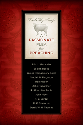 Image for Feed My Sheep: A Passionate Plea for Preaching Feed My Sheep: A Passionate Plea for Preaching