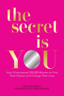 Image for the secret is YOU: How I Empowered 250,000 Women to Find Their Passion and Change Their Lives