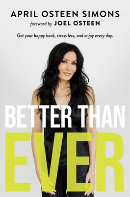 Image for Better Than Ever: Get Your Happy Back, Stress Less, and Enjoy Every Day Better Than Ever: Get Your Happy Back, Stress Less, and Enjoy Every Day