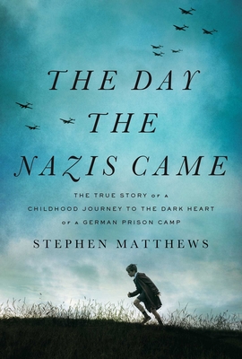 Day the Nazis Came: The True Story of a Childhood Journey to the Dark Heart of a German Prison Camp