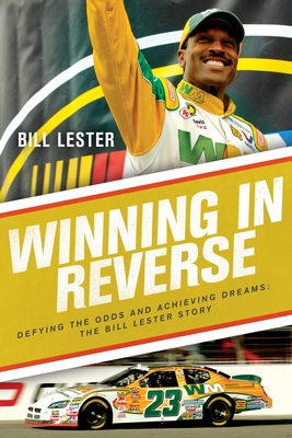 Winning in Reverse: Defying the Odds and Achieving DreamsThe Bill Lester Story
