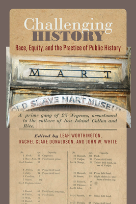 Challenging History: Race, Equity, and the Practice of Public History (The Carolina Lowcountry and the Atlantic World)