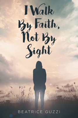 I Walk by Faith Not by Sight