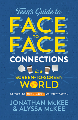 Image for The Teen's Guide to Face-to-Face Connections in a Screen-to-Screen World: 40 Tips to Meaningful Communication The Teen's Guide to Face-to-Face Connections in a Screen-to-Screen World: 40 Tips to Meaningful Communication