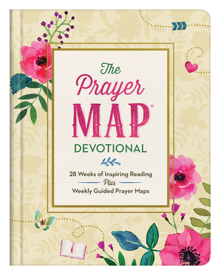 The Prayer Map Devotional: 28 Weeks of Inspiring Readings Plus Weekly Guided Prayer Maps (Faith Maps)