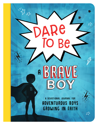 Image for Dare to Be a Brave Boy: A Devotional Journal for Adventurous Boys Growing in Faith (Brave Boys)