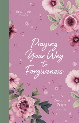 Image for Praying Your Way to Forgiveness: A Devotional Prayer Journal Praying Your Way to Forgiveness: A Devotional Prayer Journal
