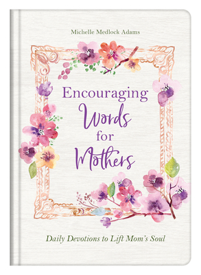 Image for Encouraging Words for Mothers: Daily Devotions to Lift Mom's Soul