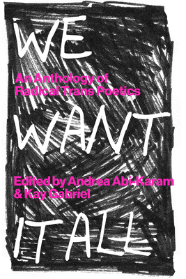 Image for We Want It All: An Anthology of Radical Trans Poetics