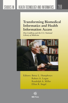 Transforming Biomedical Informatics and Health Information Access: Don Lindberg and the U.S. National Library of Medicine (Studies in Health Technology and Informatics, 288)