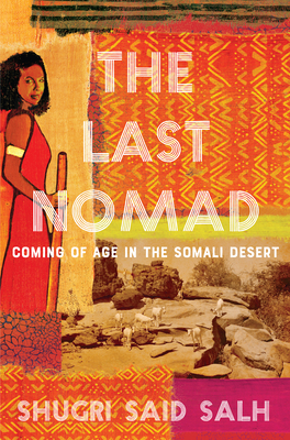 Image for The Last Nomad: Coming of Age in the Somali Desert