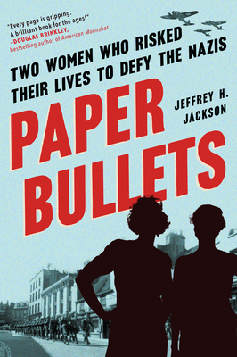 Paper Bullets: Two Women Who Risked Their Lives To