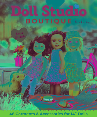 Doll Studio Boutique: Sew a Wardrobe; 46 Garments & Accessories for 14 Dolls