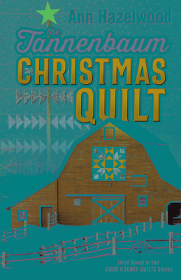 The Tannenbaum Christmas Quilt: Third Novel in the Door County Quilts Series (Volume 3) (Door County Quilt Series, 3)