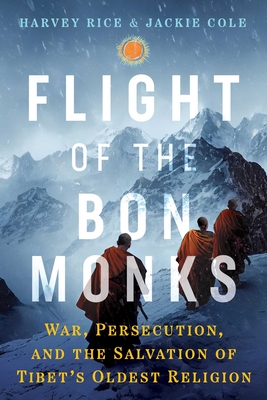 Flight of the Bn Monks: War, Persecution, and the Salvation of Tibet's Oldest Religion (Sacred Planet)