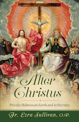 Image for Alter Christus: Priestly Holiness on Earth and in Eternity Alter Christus: Priestly Holiness on Earth and in Eternity