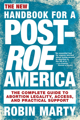 New Handbook for a Post-Roe America: The Complete Guide to Abortion Legality, Access, and Practical Support
