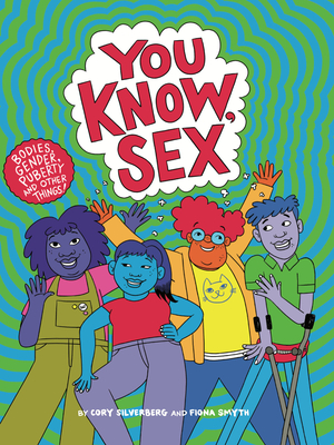 Image for You Know, Sex: Bodies, Gender, Puberty, and Other Things