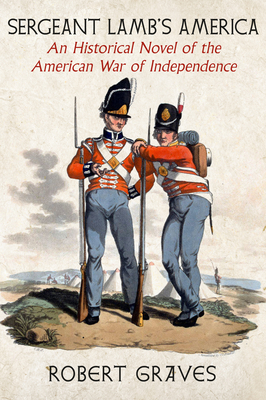 Sergeant Lamb's America: An Historical Novel Of The American War Of Independence