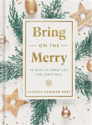 Image for Bring On The Merry: 25 Days of Great Joy for Christmas (Devotional Journal) Bring On The Merry: 25 Days of Great Joy for Christmas (Devotional Journal)