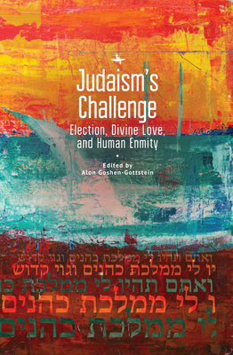 Judaisms Challenge: Election, Divine Love, and Human Enmity (Jewish Thought, Jewish History: New Studies)