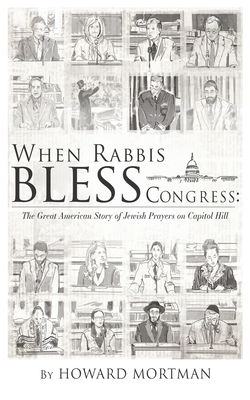 When Rabbis Bless Congress: The Great American Story of Jewish Prayers on Capitol Hill