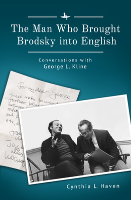 The Man Who Brought Brodsky Into English. Conversations with George L. Kline (Jews of Russia & Eastern Europe and Their Legacy)