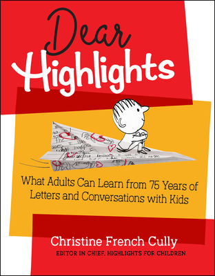 Dear Highlights: What Adults Can Learn from 75 Years of Letters and Conversations with Kids