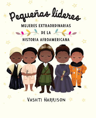 Pequeas Lderes: Mujeres Extraordinarias de la Historia Afroamericana / Little Leaders: Bold Women in Black History