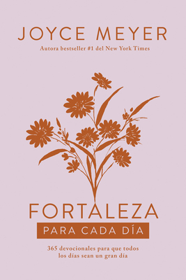 Fortaleza para cada da: 365 devocionales para que todos los das sean un gran d a / Strength for Each Day (Spanish Edition)