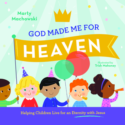 Image for God Made Me for Heaven: Helping Children Live for an Eternity with Jesus