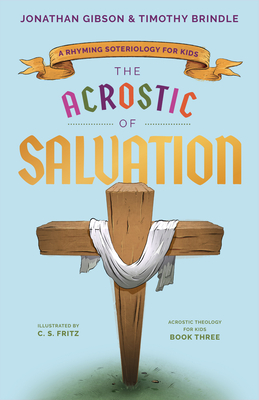 The Acrostic of Salvation: A Rhyming Soteriology for Kids (Acrostic Theology for Kids) (An Acrostic Theology for Kids)