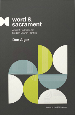 Image for Word and Sacrament: Ancient Traditions for Modern Church Planting