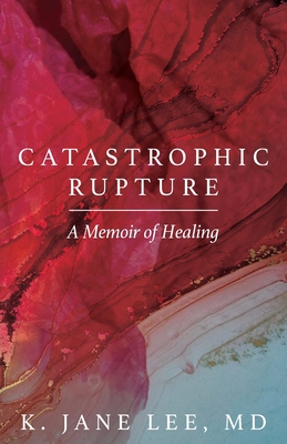 Catastrophic Rupture: A Memoir of Healing