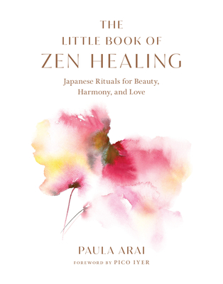 Little Book of Zen Healing: Japanese Rituals for Beauty, Harmony, and Love
