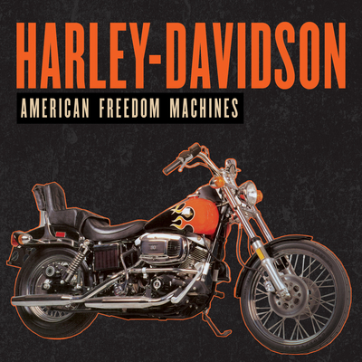 Image for Harley-Davidson: American Freedom Machines Harley-Davidson: American Freedom Machines
