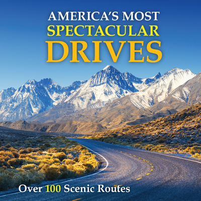 Image for America's Most Spectacular Drives: Over 100 Scenic Routes America's Most Spectacular Drives: Over 100 Scenic Routes